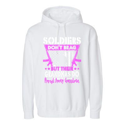 Soldiers Dont Brag Proud Army Grandma Military Grandmother Great Gift Garment-Dyed Fleece Hoodie