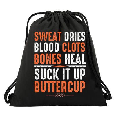 Sweat dries blood clots bones heal suck it up buttercup Drawstring Bag