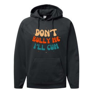 Sarcastic Don't Bully Me I'll Cum Funny Humor Anti Bullying Performance Fleece Hoodie