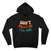 Sarcastic Don't Bully Me I'll Cum Funny Humor Anti Bullying Hoodie