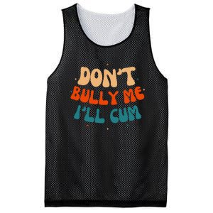 Sarcastic Don't Bully Me I'll Cum Funny Humor Anti Bullying Mesh Reversible Basketball Jersey Tank