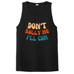 Sarcastic Don't Bully Me I'll Cum Funny Humor Anti Bullying PosiCharge Competitor Tank