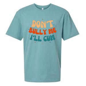 Sarcastic Don't Bully Me I'll Cum Funny Humor Anti Bullying Sueded Cloud Jersey T-Shirt