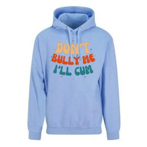 Sarcastic Don't Bully Me I'll Cum Funny Humor Anti Bullying Unisex Surf Hoodie