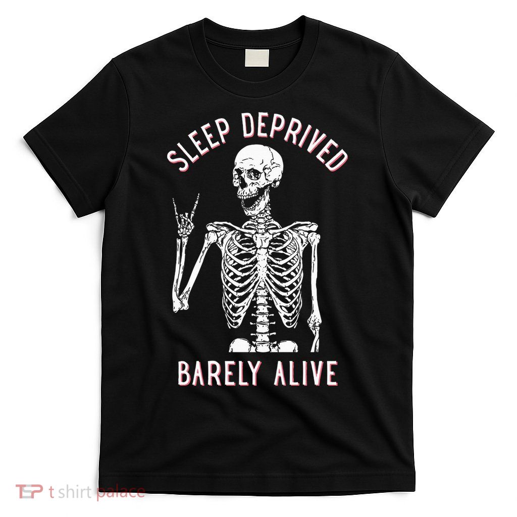 Sleep Deprived Barely Alive Funny Skeleton Halloween T-Shirt