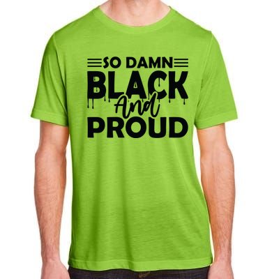 So Damn Black And Proud Melanin Women Black History Month Adult ChromaSoft Performance T-Shirt