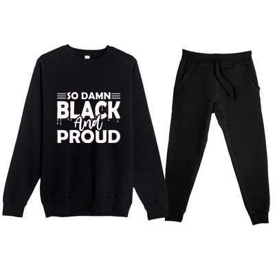 So Damn Black And Proud Melanin Women Black History Month Premium Crewneck Sweatsuit Set