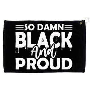 So Damn Black And Proud Melanin Women Black History Month Grommeted Golf Towel