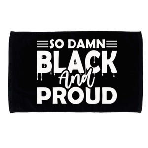 So Damn Black And Proud Melanin Women Black History Month Microfiber Hand Towel