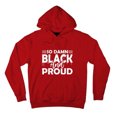 So Damn Black And Proud Melanin Women Black History Month Hoodie