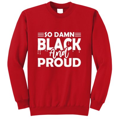 So Damn Black And Proud Melanin Women Black History Month Sweatshirt