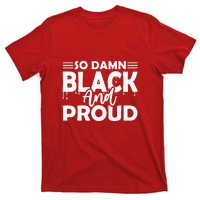 So Damn Black And Proud Melanin Women Black History Month T-Shirt