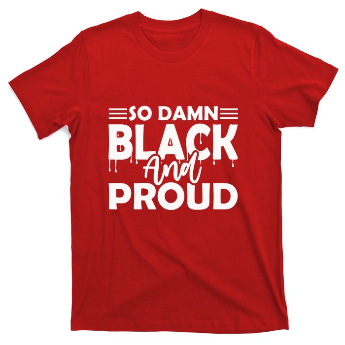 So Damn Black And Proud Melanin Women Black History Month T-Shirt