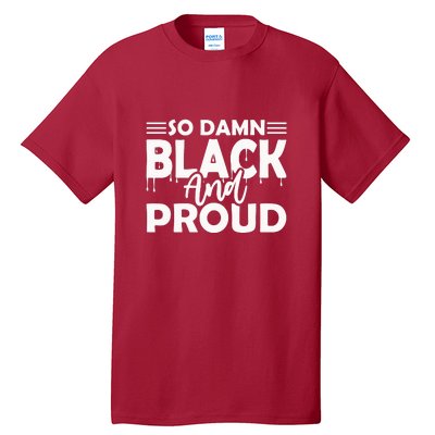 So Damn Black And Proud Melanin Women Black History Month Tall T-Shirt