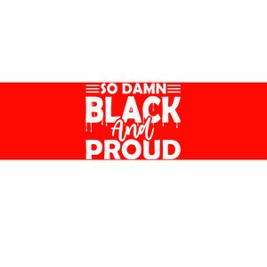 So Damn Black And Proud Melanin Women Black History Month Bumper Sticker