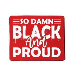 So Damn Black And Proud Melanin Women Black History Month Mousepad