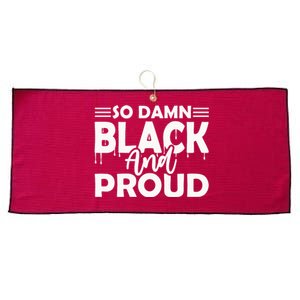 So Damn Black And Proud Melanin Women Black History Month Large Microfiber Waffle Golf Towel