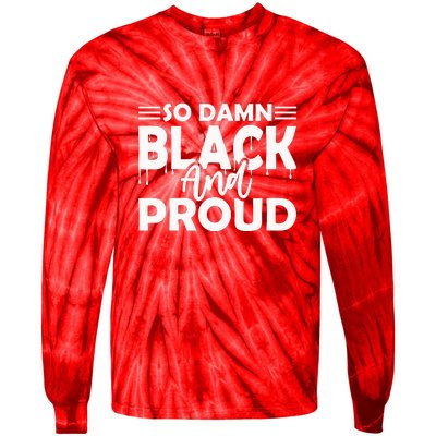 So Damn Black And Proud Melanin Women Black History Month Tie-Dye Long Sleeve Shirt