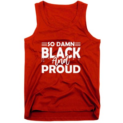 So Damn Black And Proud Melanin Women Black History Month Tank Top