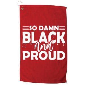 So Damn Black And Proud Melanin Women Black History Month Platinum Collection Golf Towel