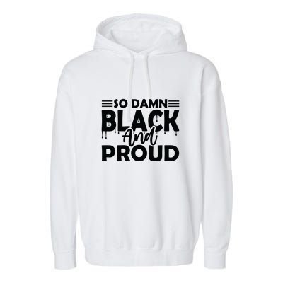 So Damn Black And Proud Melanin Women Black History Month Garment-Dyed Fleece Hoodie