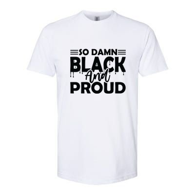 So Damn Black And Proud Melanin Women Black History Month Softstyle CVC T-Shirt