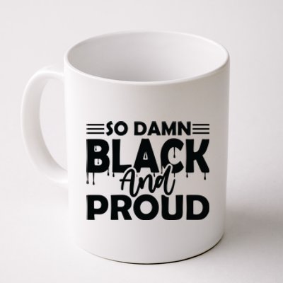 So Damn Black And Proud Melanin Women Black History Month Coffee Mug