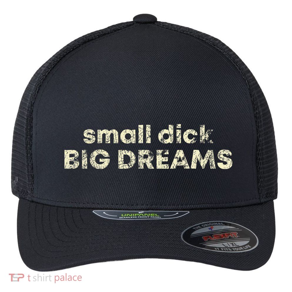 Small Dick Big Dreams Flexfit Unipanel Trucker Cap