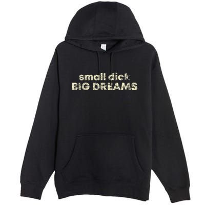Small Dick Big Dreams Premium Pullover Hoodie