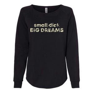 Small Dick Big Dreams Womens California Wash Sweatshirt