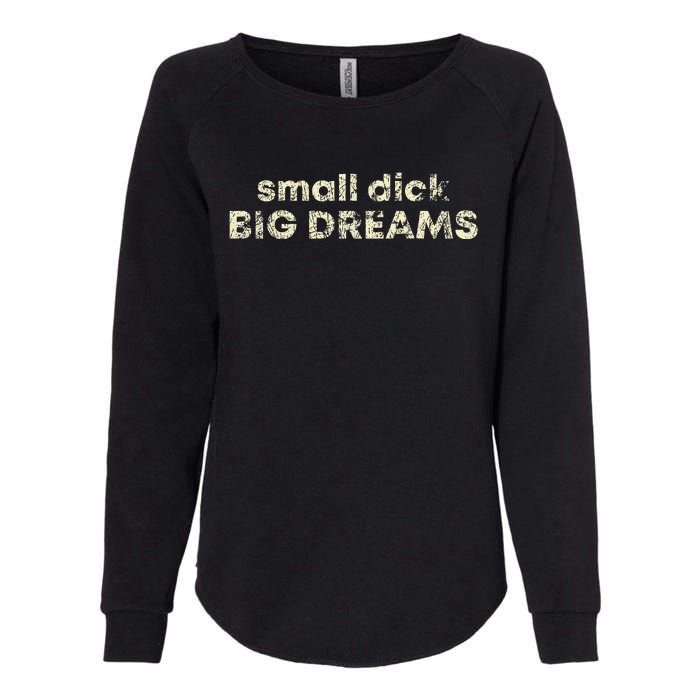 Small Dick Big Dreams Womens California Wash Sweatshirt