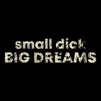 Small Dick Big Dreams Baby Bodysuit