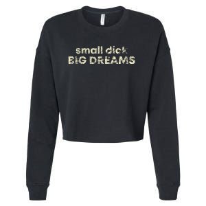 Small Dick Big Dreams Cropped Pullover Crew