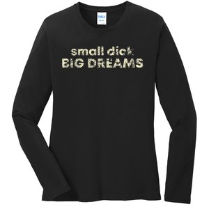 Small Dick Big Dreams Ladies Long Sleeve Shirt