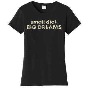 Small Dick Big Dreams Women's T-Shirt