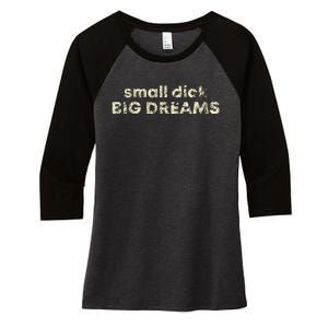 Small Dick Big Dreams Women's Tri-Blend 3/4-Sleeve Raglan Shirt