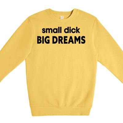 Small Dick Big Dreams Premium Crewneck Sweatshirt