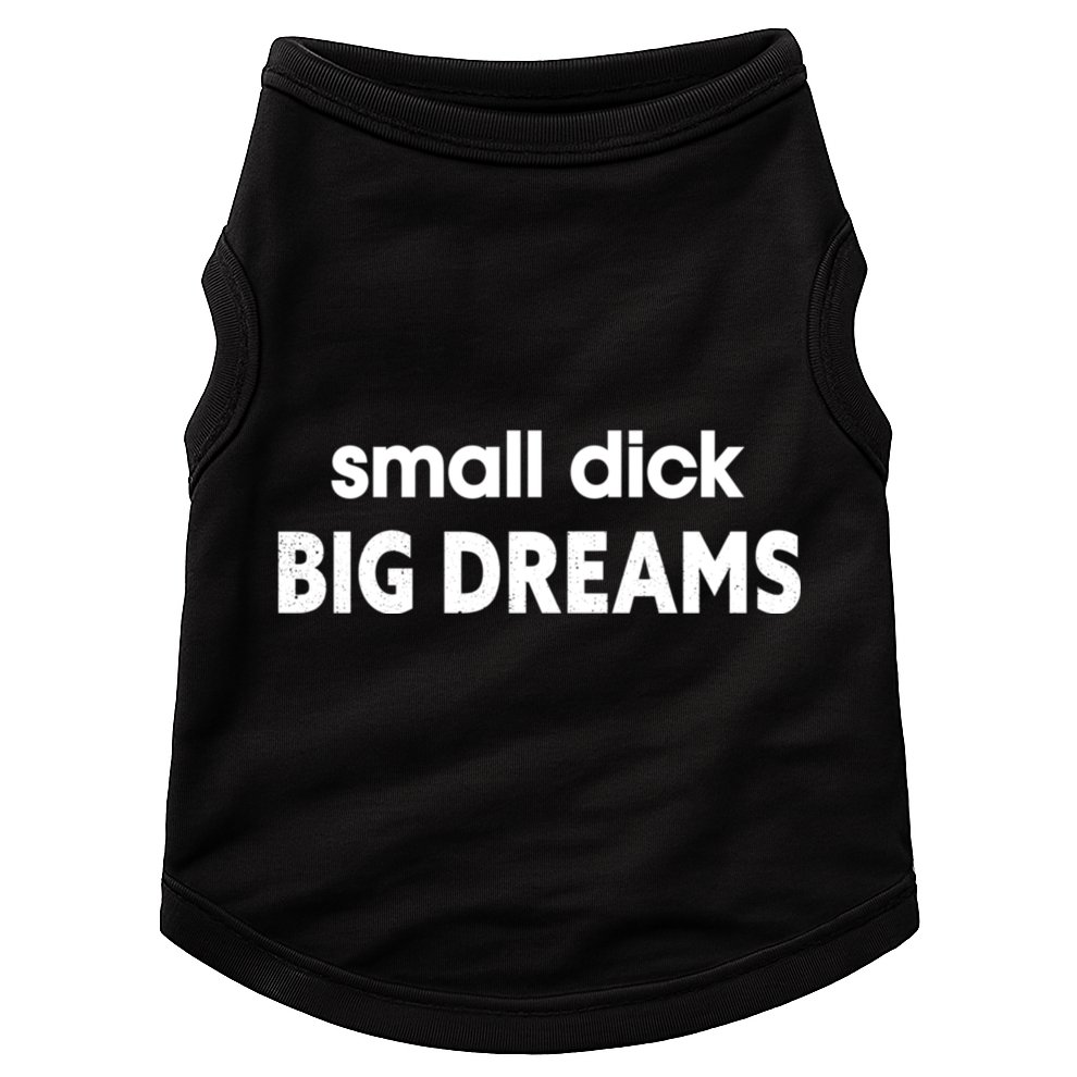 Small Dick Big Dreams Doggie Tank