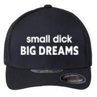 Small Dick Big Dreams Flexfit Unipanel Trucker Cap