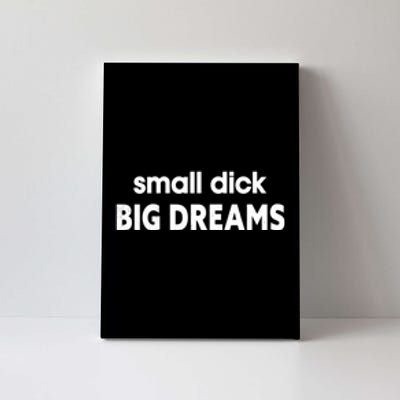 Small Dick Big Dreams Canvas