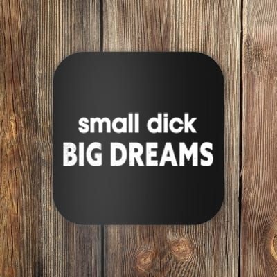 Small Dick Big Dreams Coaster