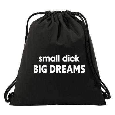 Small Dick Big Dreams Drawstring Bag