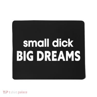 Small Dick Big Dreams Mousepad