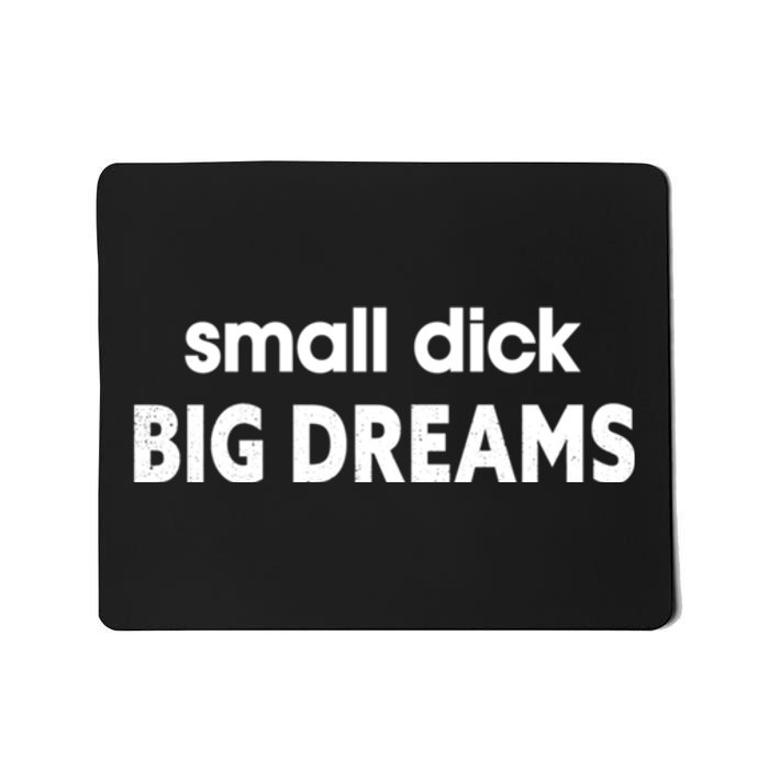 Small Dick Big Dreams Mousepad