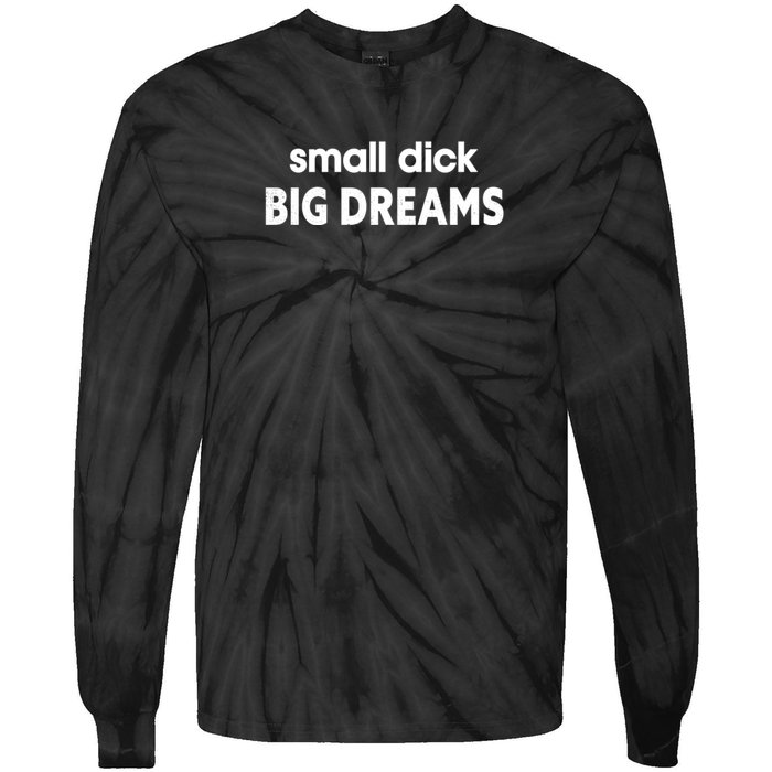 Small Dick Big Dreams Tie-Dye Long Sleeve Shirt