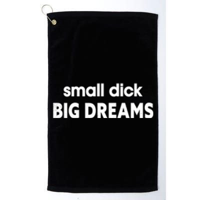 Small Dick Big Dreams Platinum Collection Golf Towel