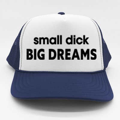 Small Dick Big Dreams Trucker Hat