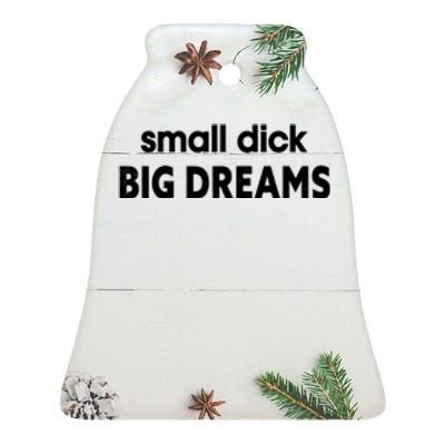 Small Dick Big Dreams Ceramic Bell Ornament