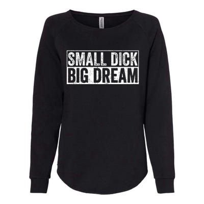 Small Dick Big Dreams Funny Womens California Wash Sweatshirt