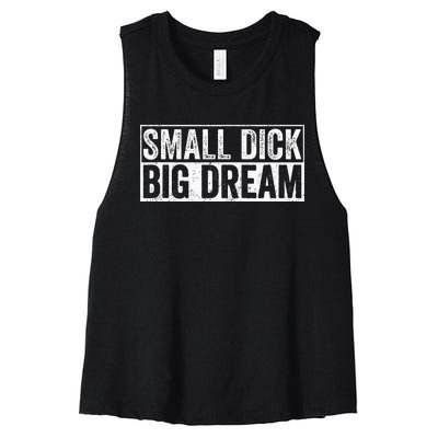 Small Dick Big Dreams Funny Women's Racerback Cropped Tank